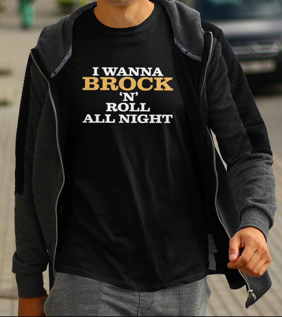I Wanna Brock N Roll All Night And Purdy Everyday T-Shirt