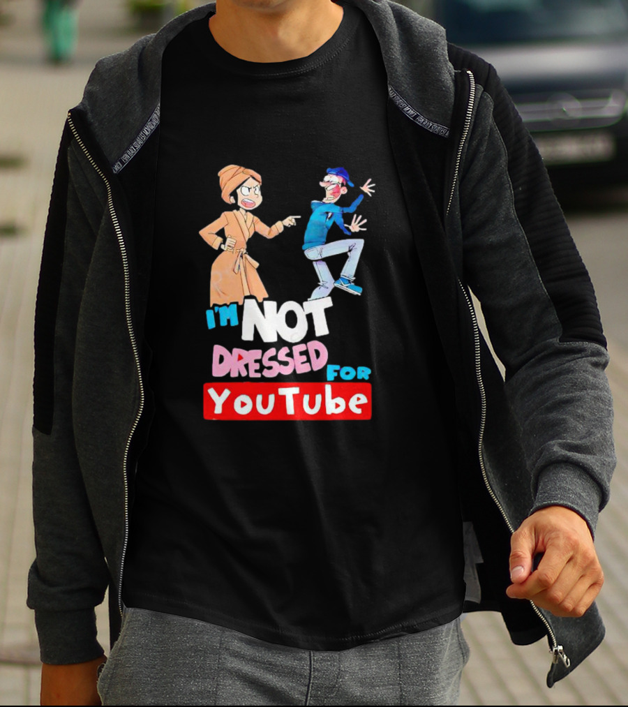 I'm Not Dressed For YouTube Cartoon Characters Interaction T-Shirt