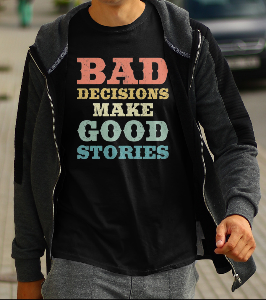 Bad Decisions Make Good Stories Retro Typography T-Shirt