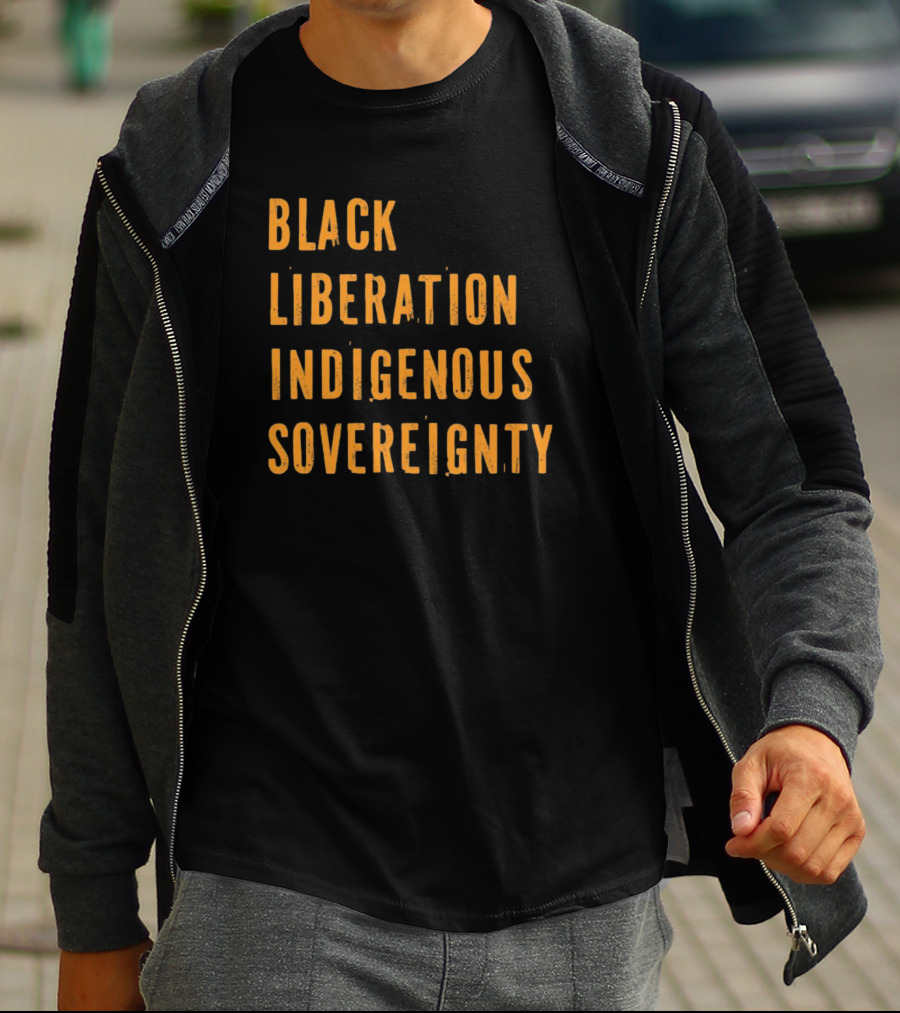 Black Liberation Indigenous Sovereignty Movement Empowerment T-Shirt