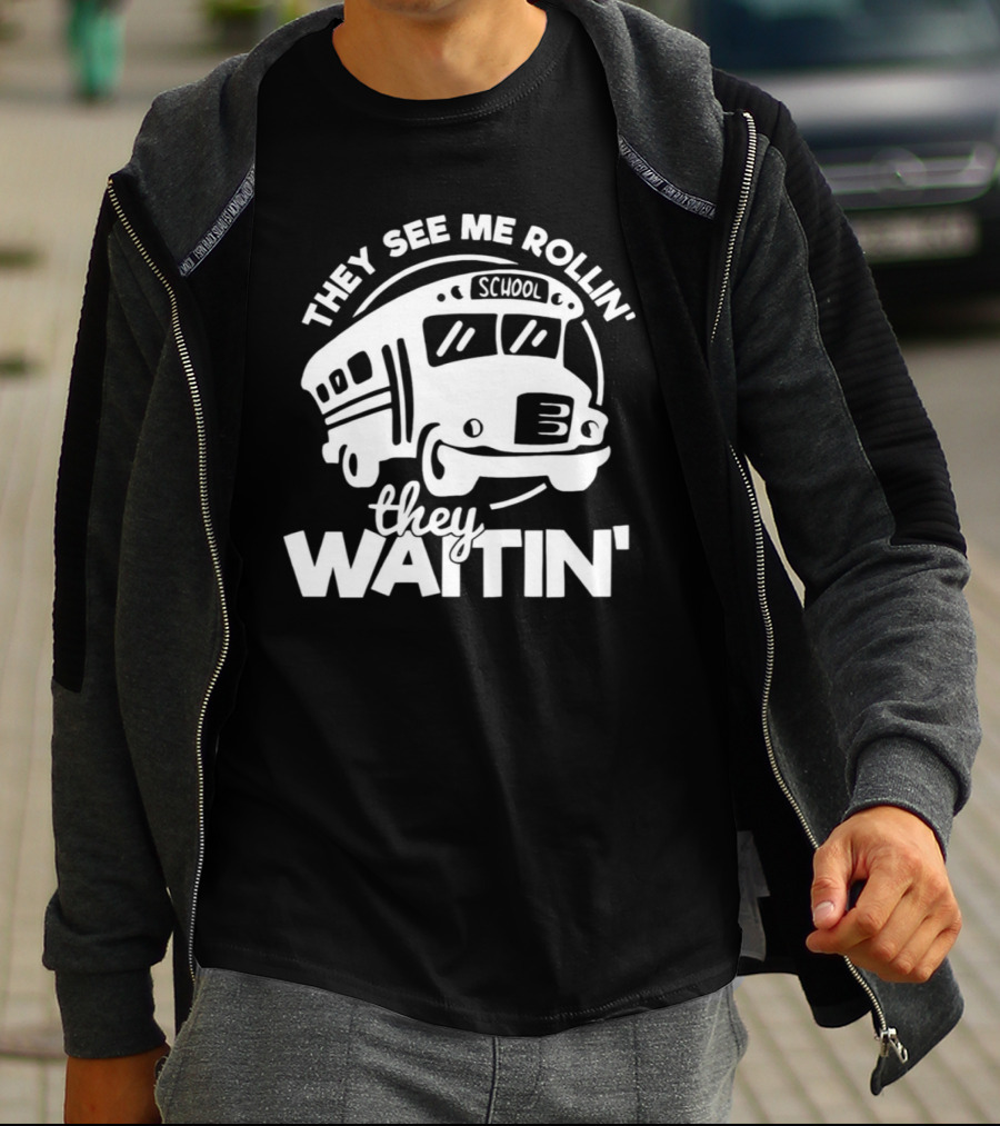 They See Me Rollin' School Bus They Waitin' T-Shirt