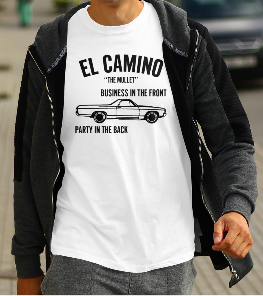 El Camino The Mullet Business In The Front Party In The Back Car T-Shirt