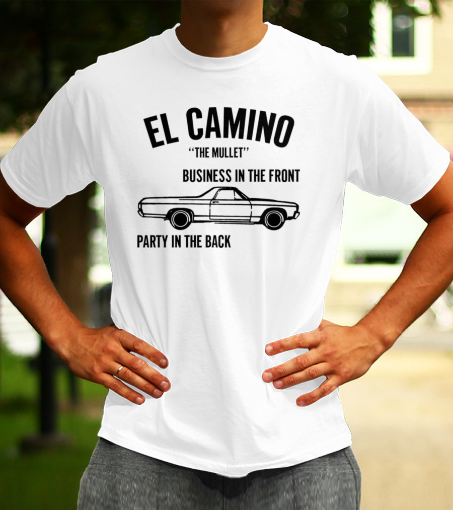 El Camino The Mullet Business In The Front Party In The Back Car T-Shirt