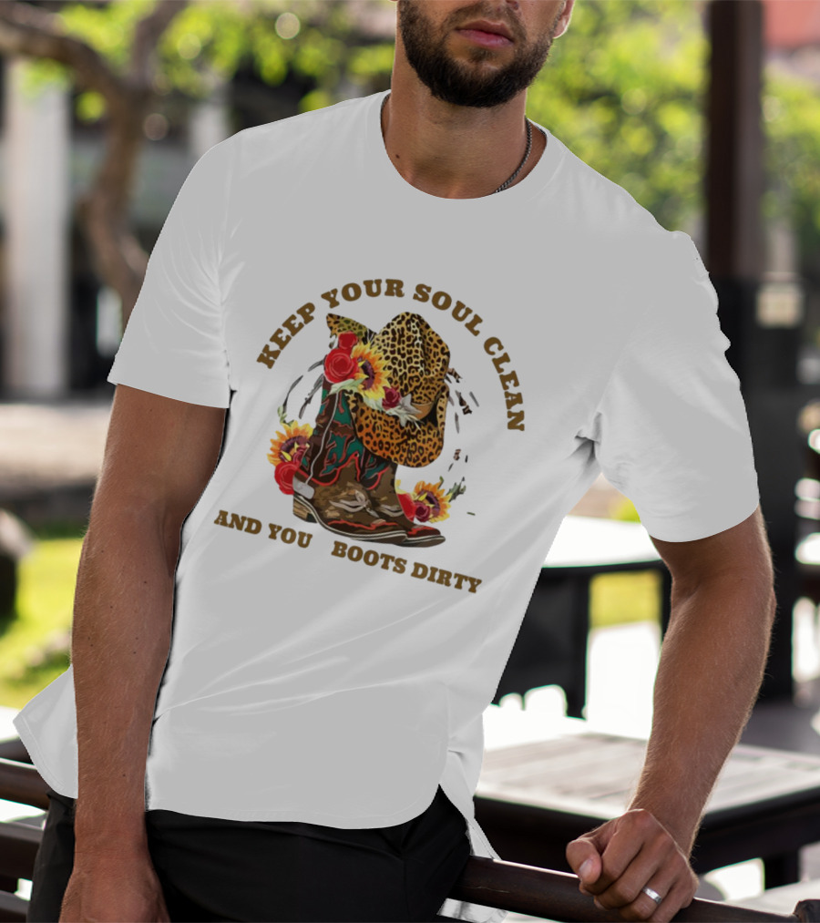 Keep Your Soul Clean And Your Boots Dirty Cowboy Hat Flowers T-Shirt
