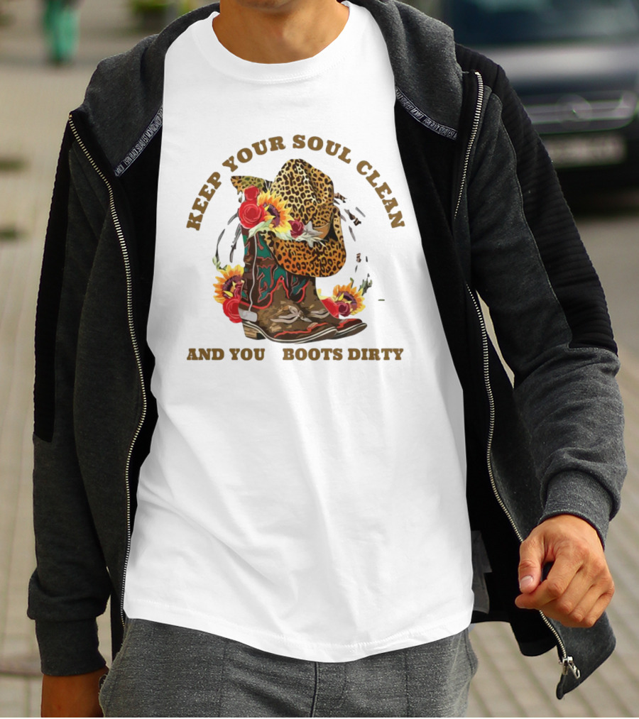Keep Your Soul Clean And Your Boots Dirty Cowboy Hat Flowers T-Shirt