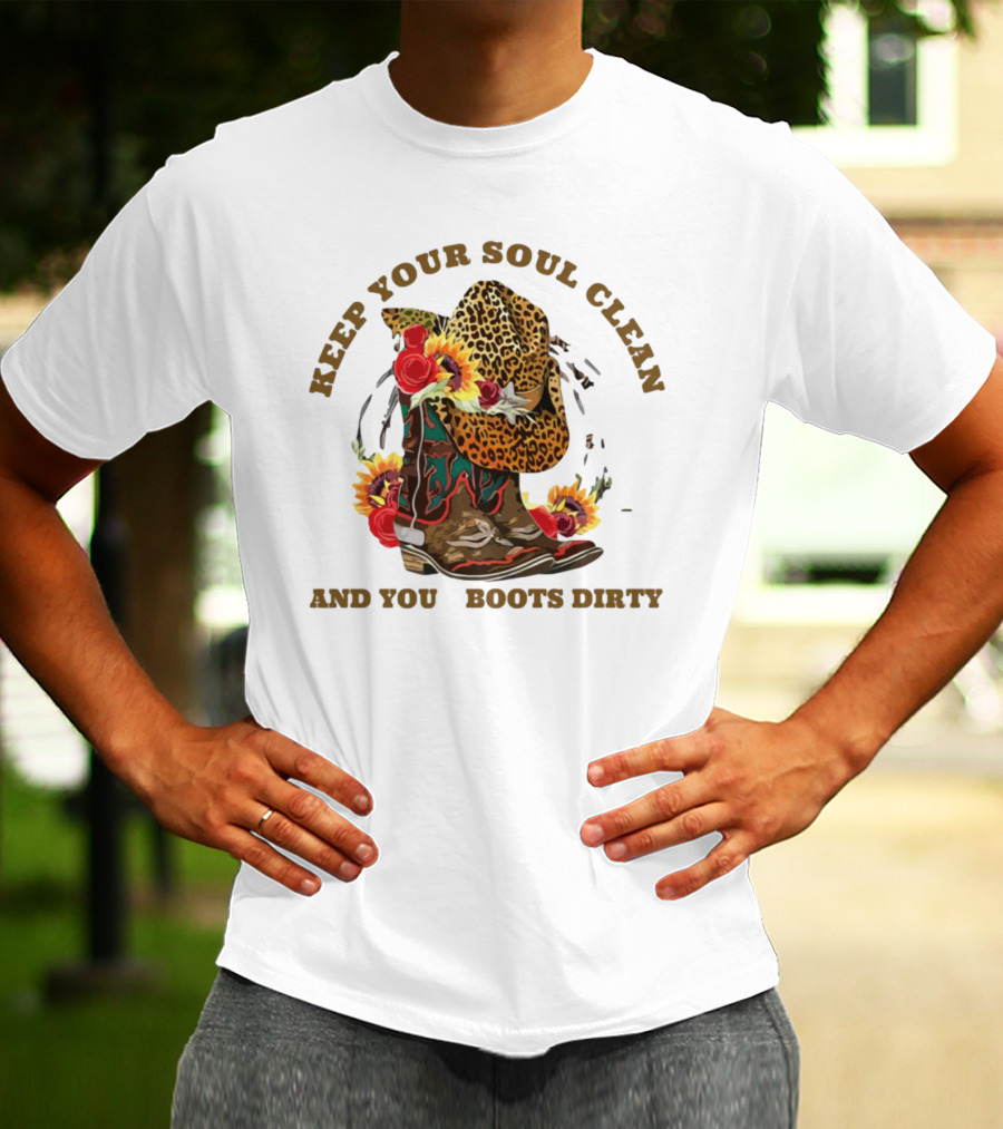 Keep Your Soul Clean And Your Boots Dirty Cowboy Hat Flowers T-Shirt