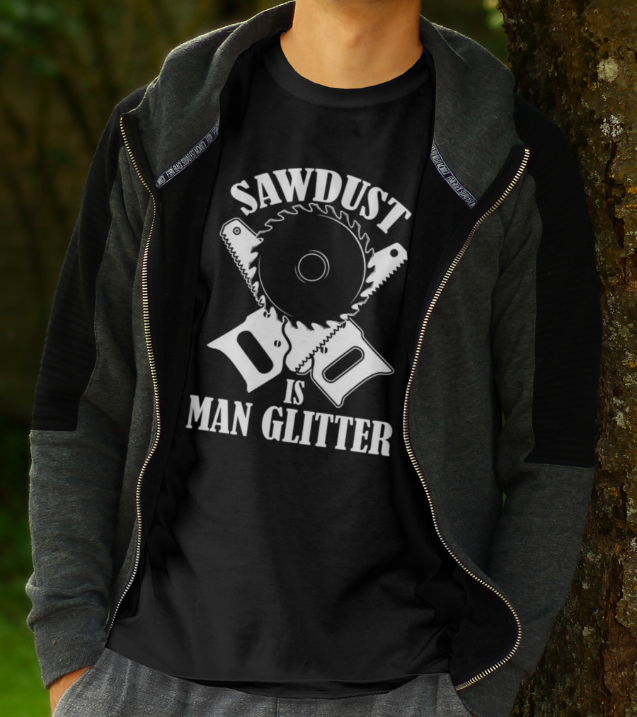 Sawdust Is Man Glitter Saw Blade And Saws T-Shirt