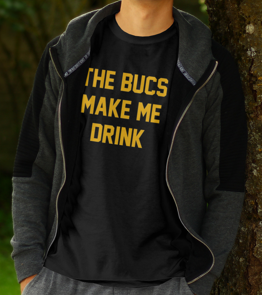 The Bucs Make Me Drink Funny Sports Fan Humor T-Shirt