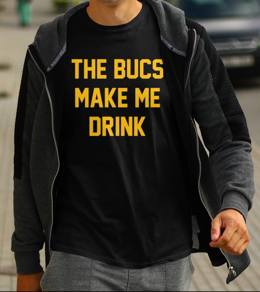 The Bucs Make Me Drink Funny Sports Fan Humor T-Shirt