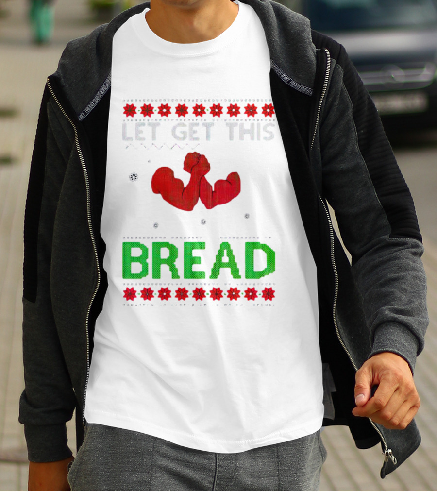 LET GET THIS BREAD Christmas Muscles Ugly T-Shirt