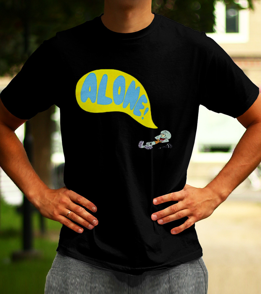 Squidward Alone Spongebob Squarepants ALONE T-Shirt