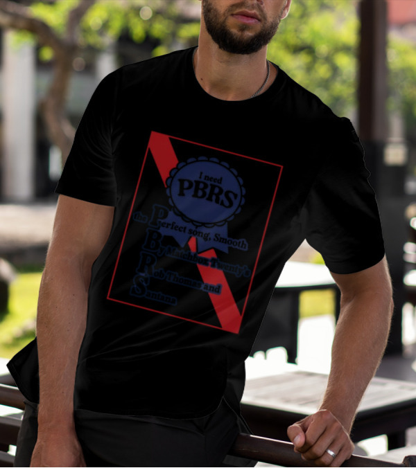 I Need PBRS The Perfect Song Smooth By Matchbox Twenty's Rob Thomas And Santana T-Shirt
