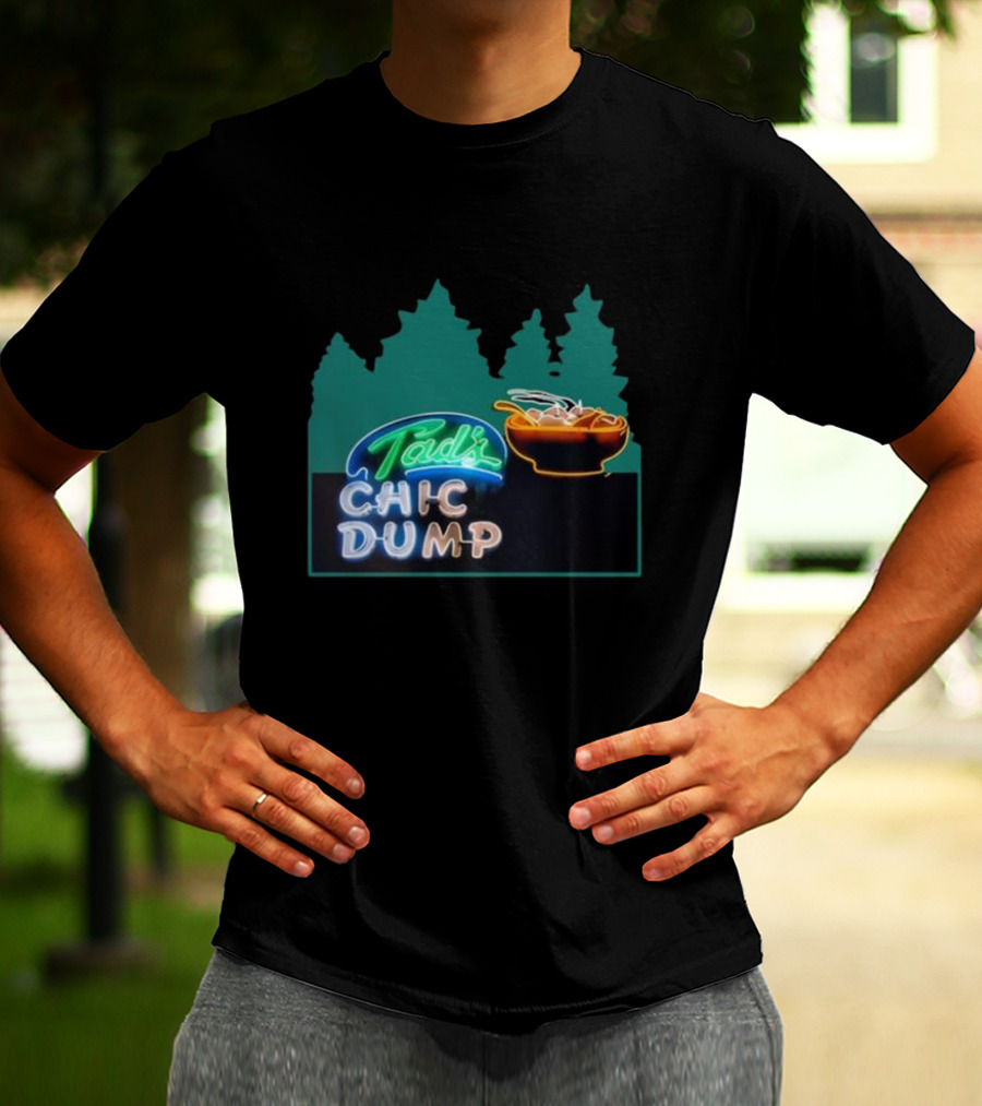 Tad's Chic Dump Neon Sign With Forest Background And Steaming Bowl T-Shirt