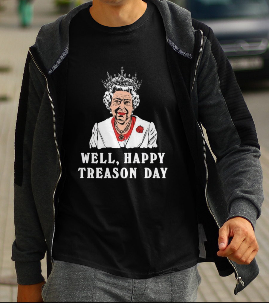 Well Happy Treason Day Queen T-Shirt