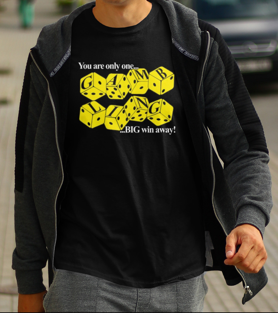 You Are Only One Big Win Away Dice Gambling T-Shirt