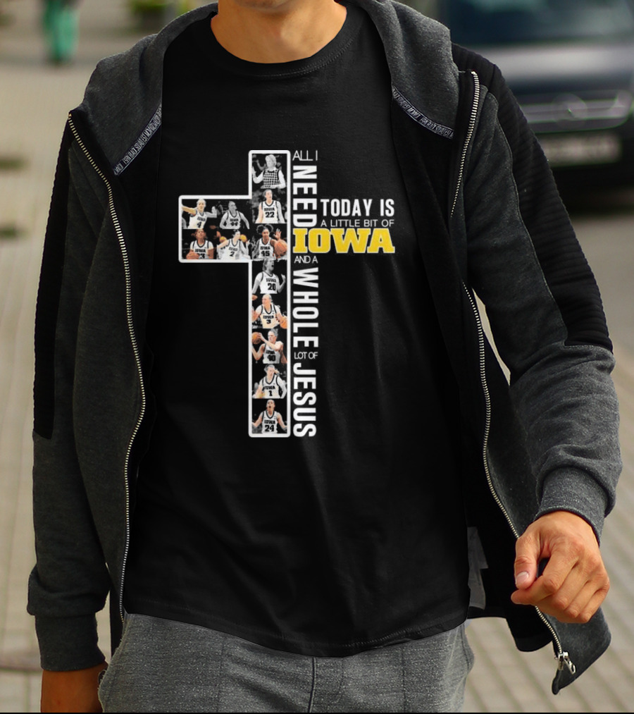 Iowa Hawkeyes Basketball Cross All I Need Today Is A Little Bit Of Iowa And A Whole Lot Of Jesus T-Shirt