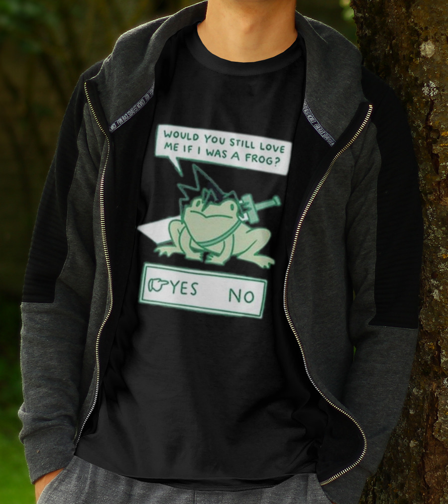Would You Still Love Me If I Was A Frog Yes No T-Shirt