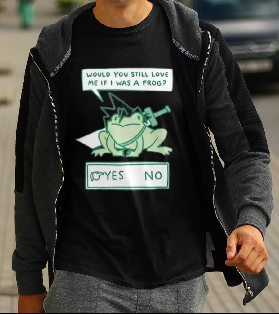 Would You Still Love Me If I Was A Frog Yes No T-Shirt