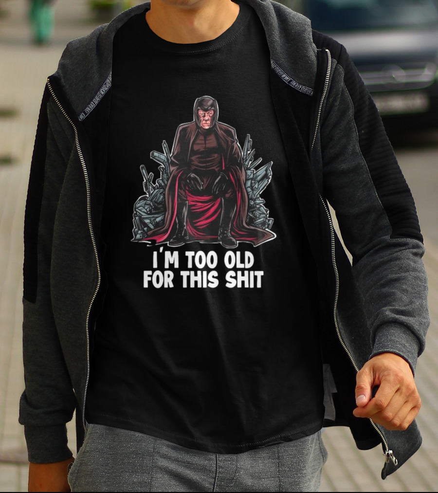 I'm Too Old For This Shit Magneto Seated Amidst Rubble T-Shirt