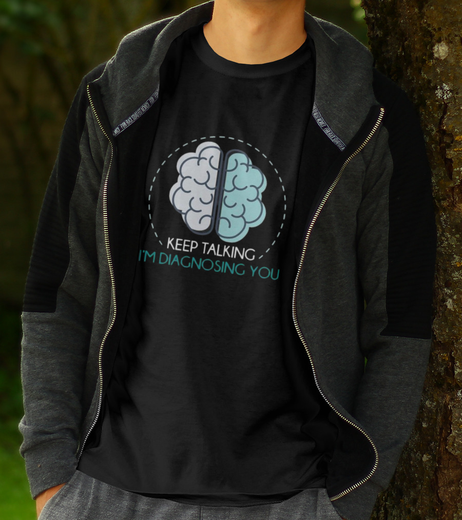 Keep Talking I'm Diagnosing You Psychologist Brain Illustration Funny Psychology T-Shirt