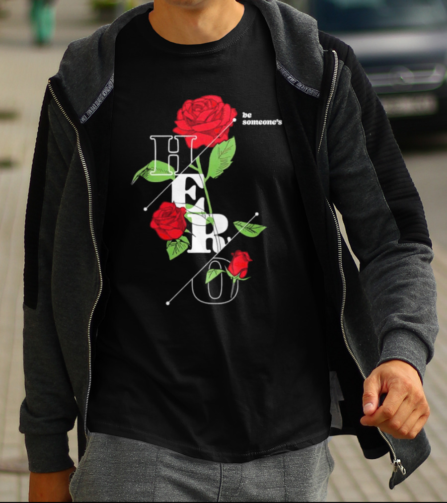 Be Someone's Hero Rose Floral Typography T-Shirt