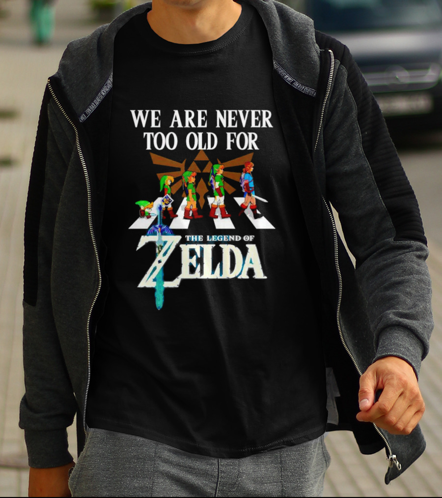 We Are Never Too Old For The Legend Of Zelda Abbey Road Link Evolution Triforce Master Sword T-Shirt