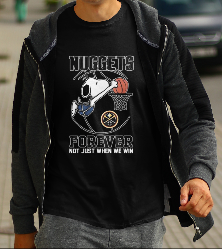 Nuggets Forever Snoopy Basketball Not Just When We Win T-Shirt