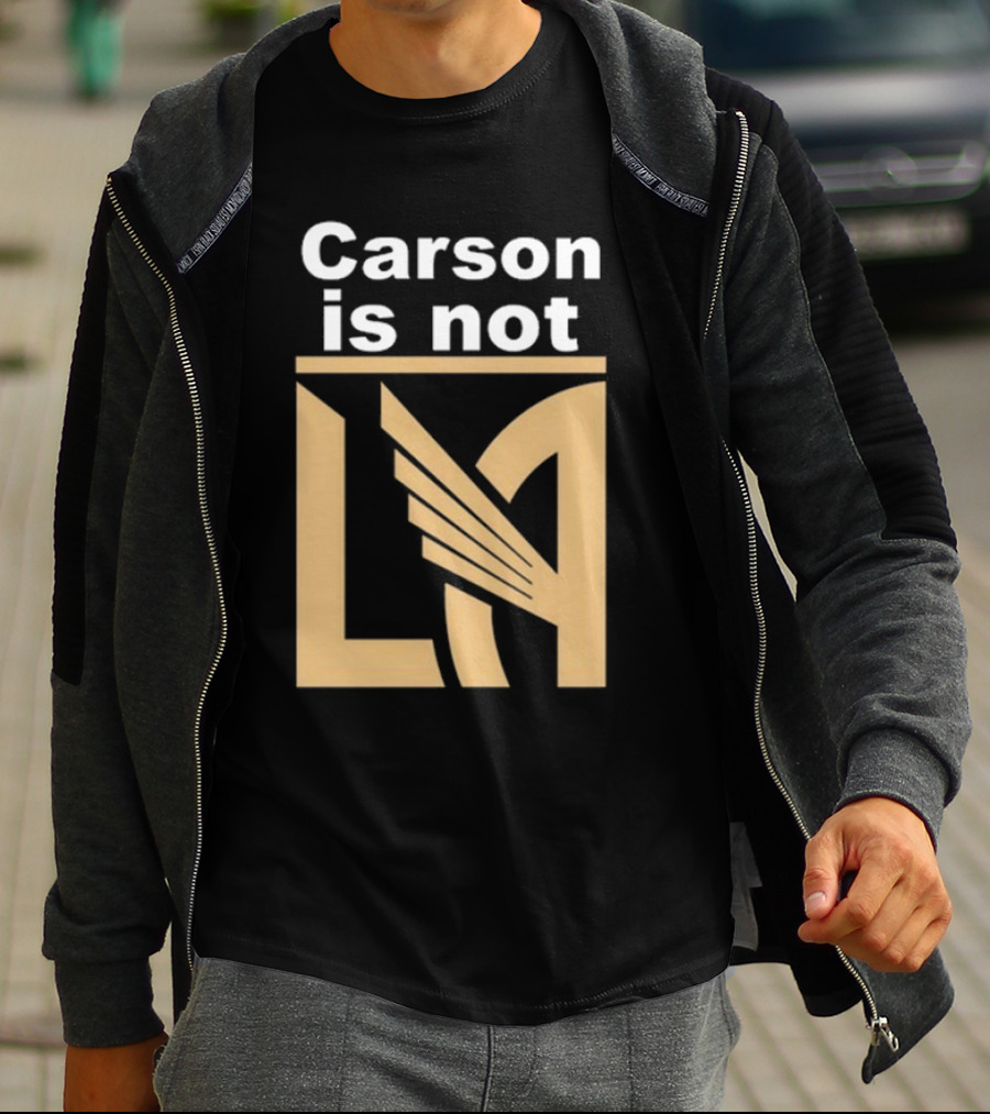 Carson Is Not LA LAFC T-Shirt