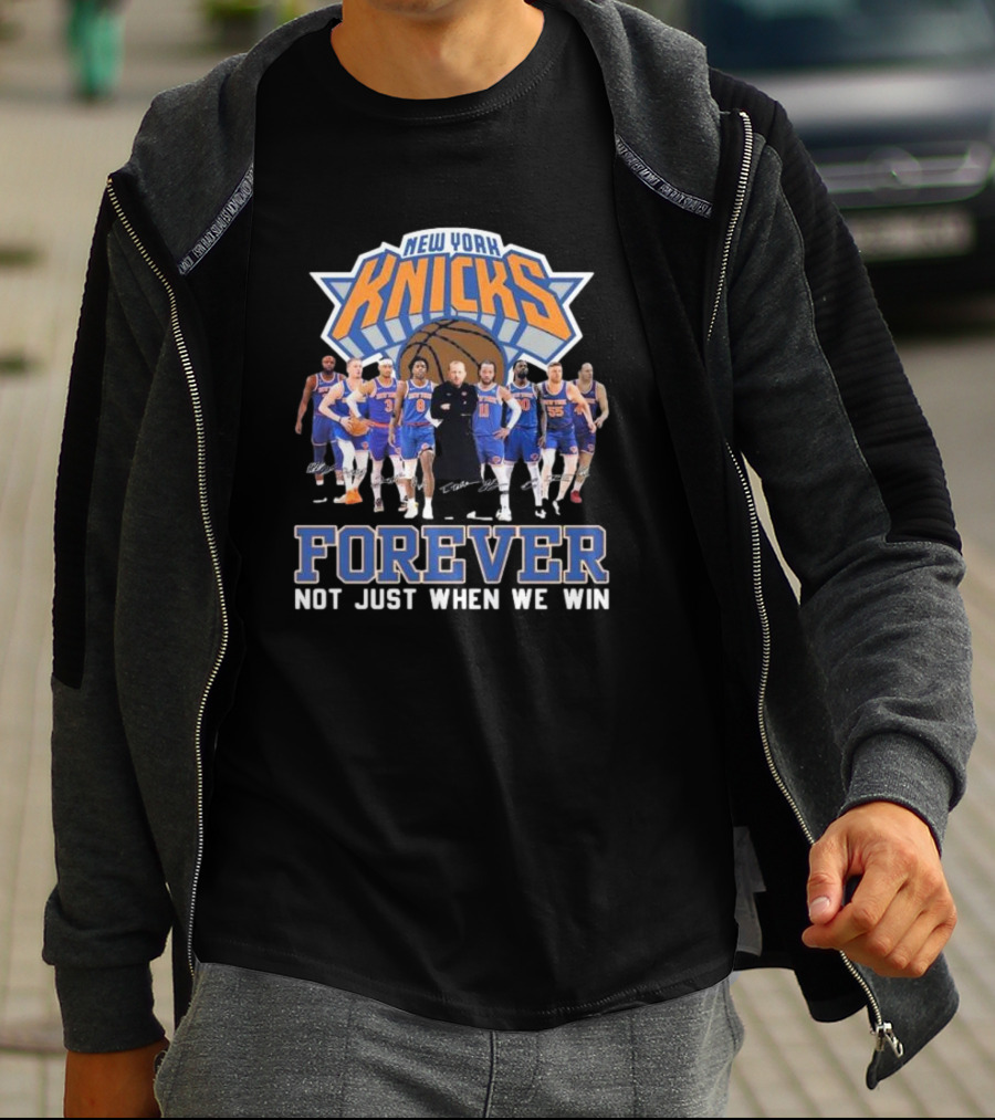 New York Knicks Basketball Forever Not Just When We Win Fan Signatures T-Shirt