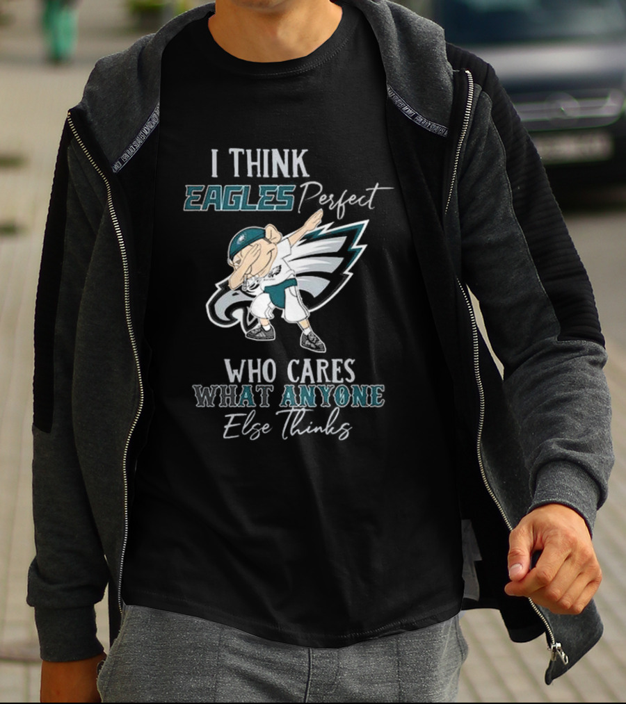 I Think Eagles Perfect Who Cares What Anyone Else Thinks T-Shirt