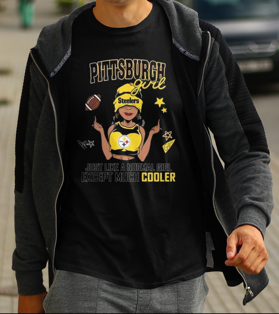 Pittsburgh Steelers Girl Just Like A Normal Girl Except Much Cooler T-Shirt