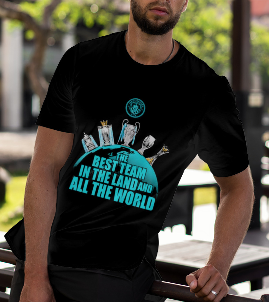 Manchester City The Best Team In The Land And All The World T-Shirt