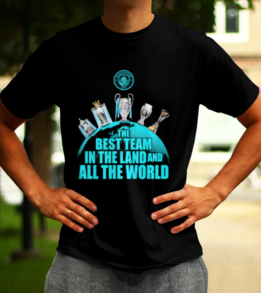 Manchester City The Best Team In The Land And All The World T-Shirt