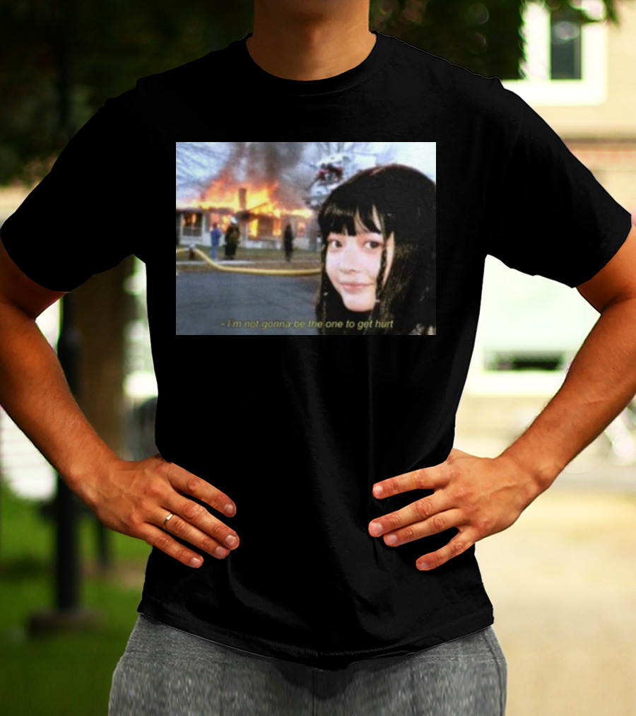 I'm Not Gonna Be The One To Get Hurt Fire Scene T-Shirt