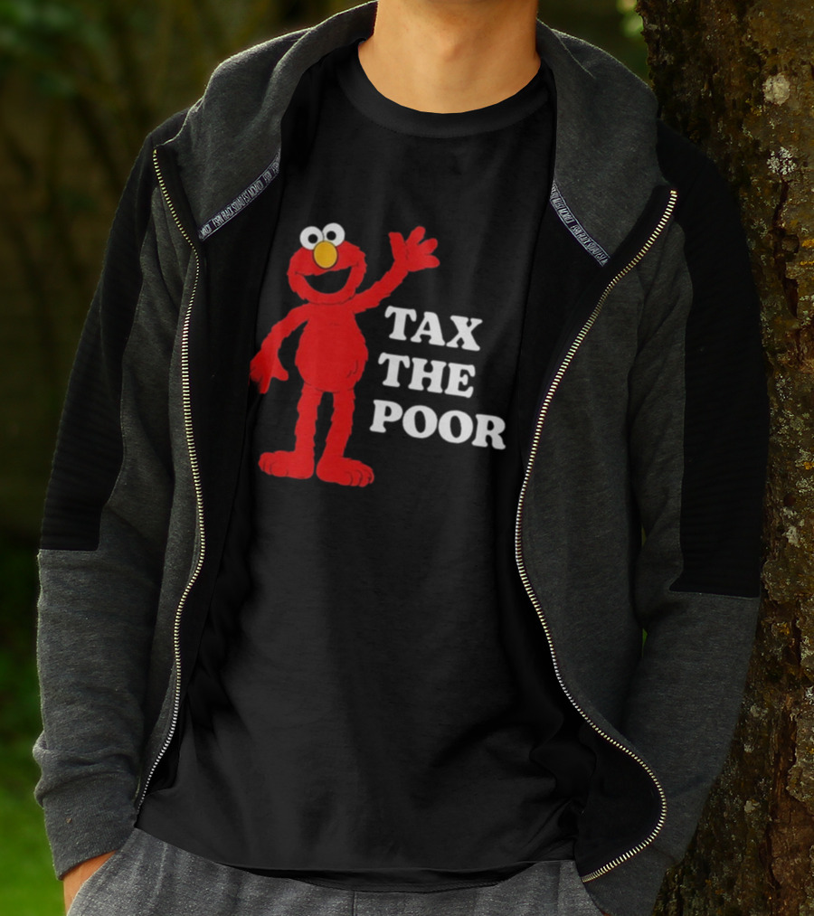 Illegal S Elmo Tax The Poor T-Shirt