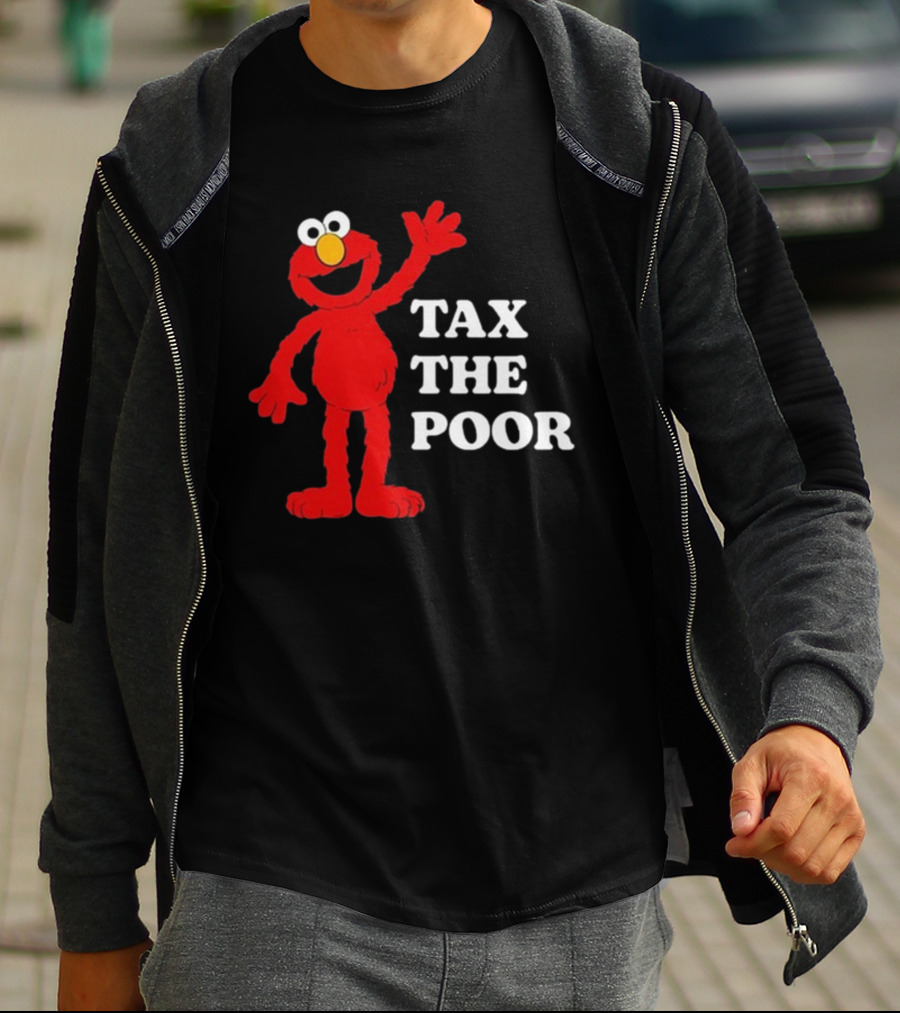 Illegal S Elmo Tax The Poor T-Shirt