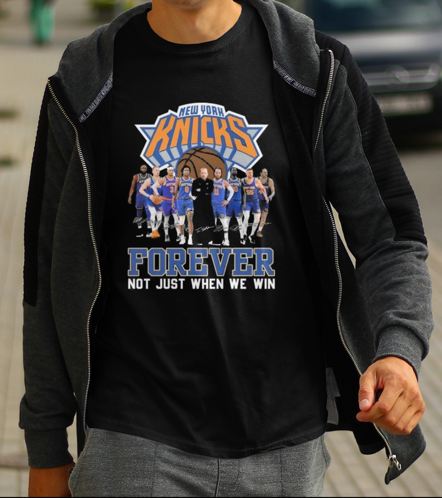 New York Knicks Forever Not Just When We Win Team Signatures Basketball T-Shirt