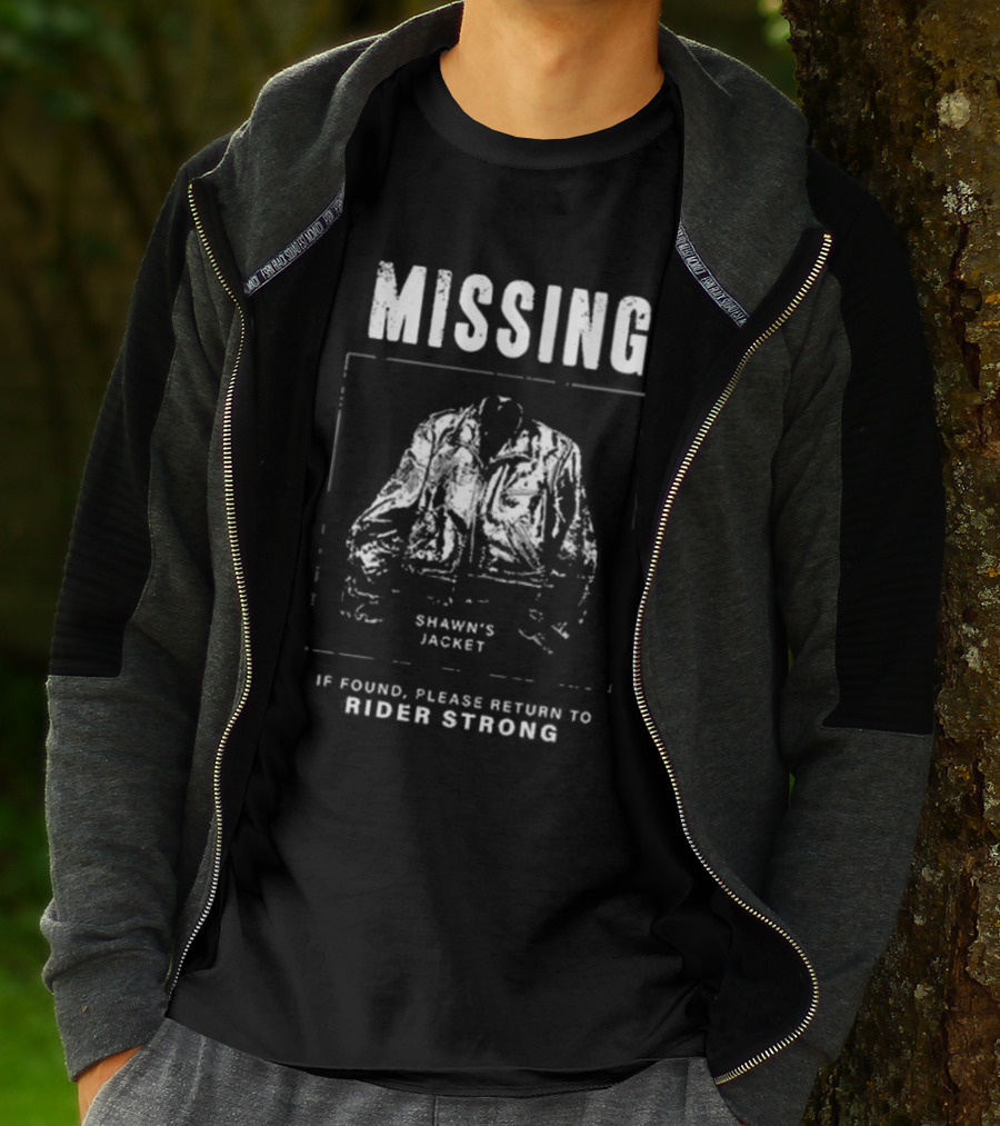 Missing Shawn's Jacket If Found Please Return To Rider Strong T-Shirt