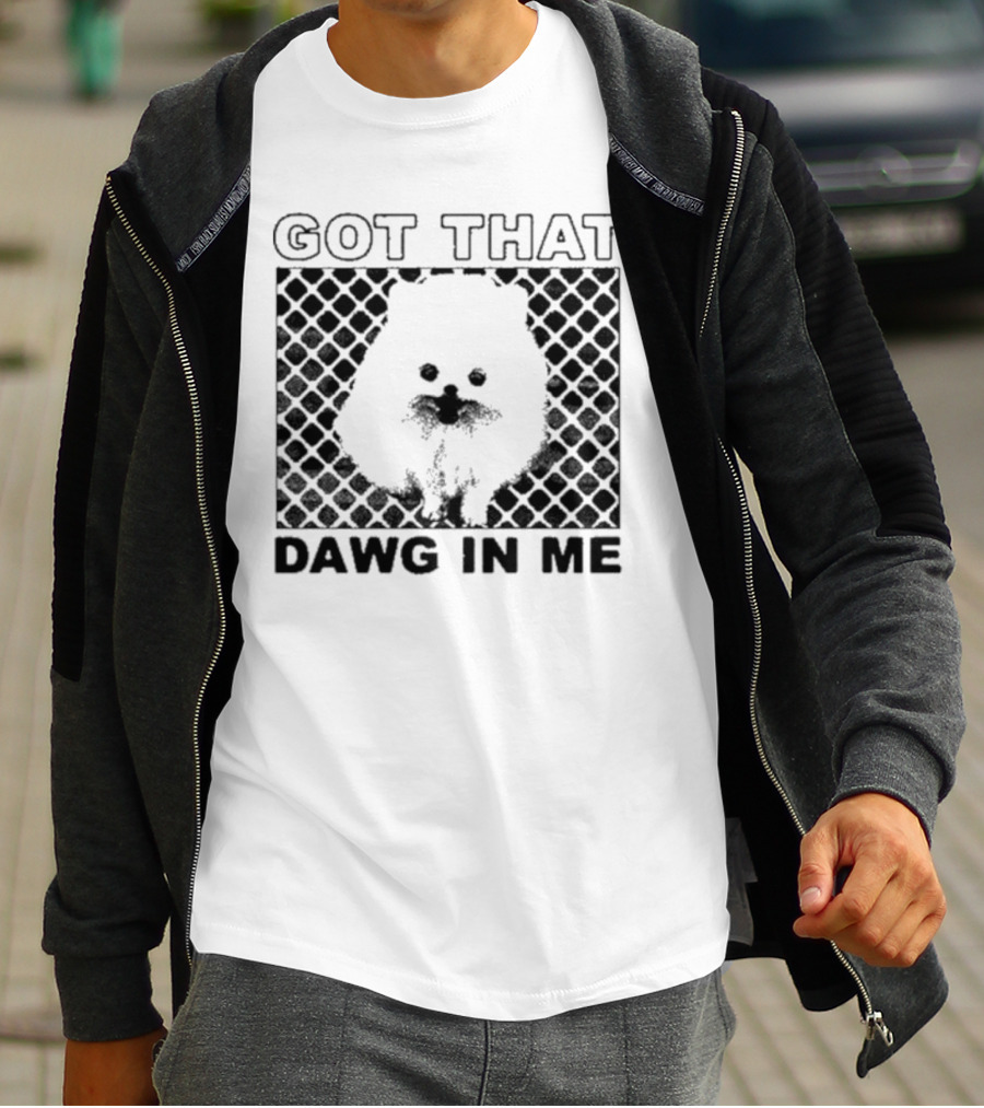 Got That Dawg In Me Pomeranian T-Shirt