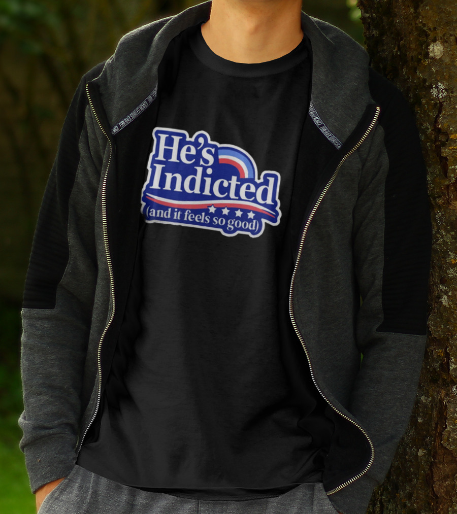 He's Indicted (And It Feels So Good) T-Shirt