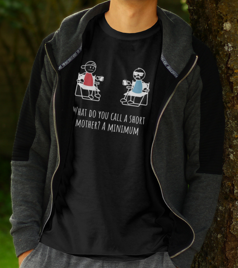 What Do You Call A Short Mother A Minimum Stick Figures With Coffee T-Shirt