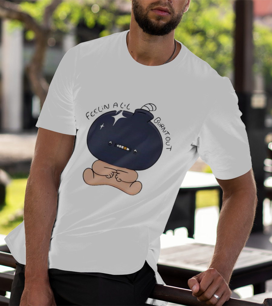 Feelin Alil Burnt Out Cute Character With Dark Round Head And Tiny Legs T-Shirt