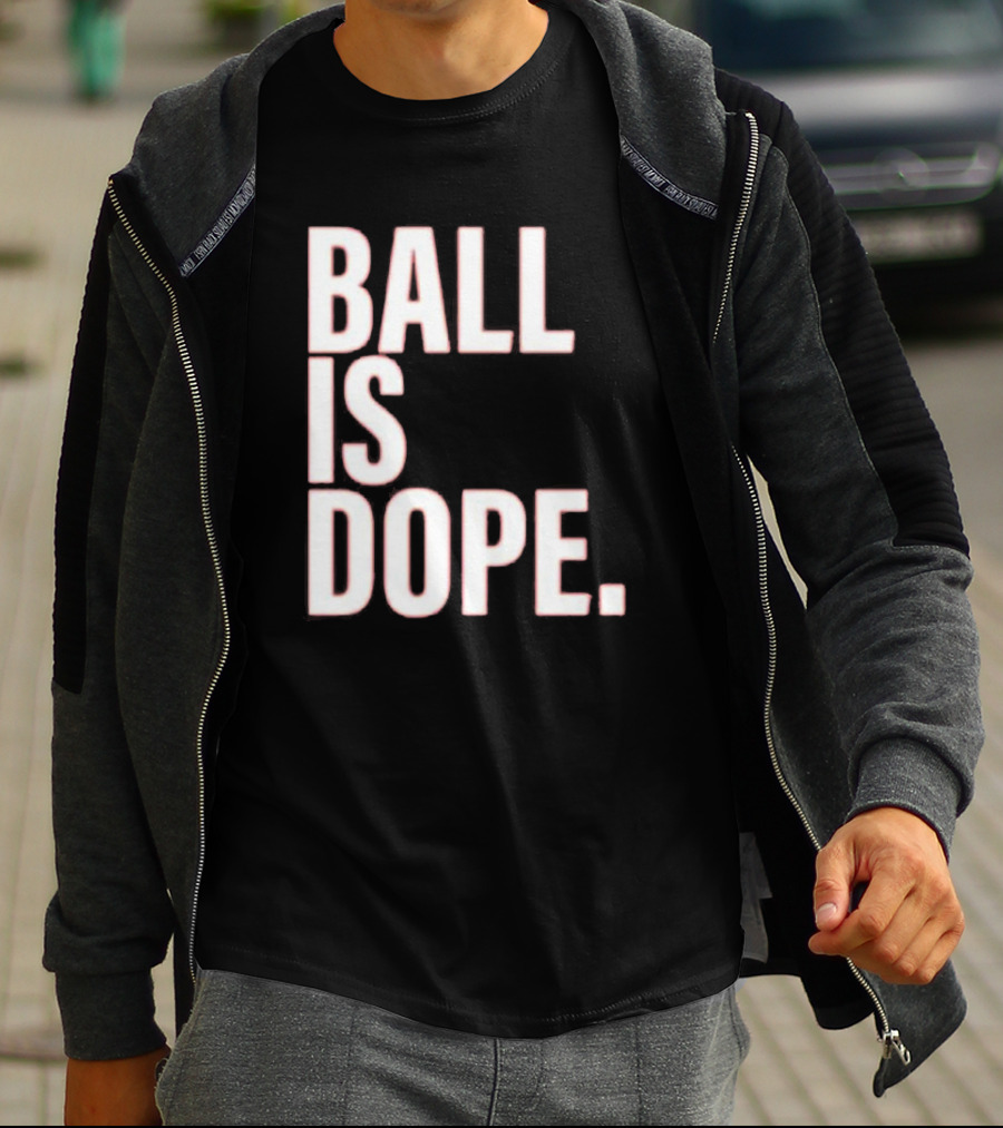 Ball Is Dope Basketball Enthusiast Fashion T-Shirt