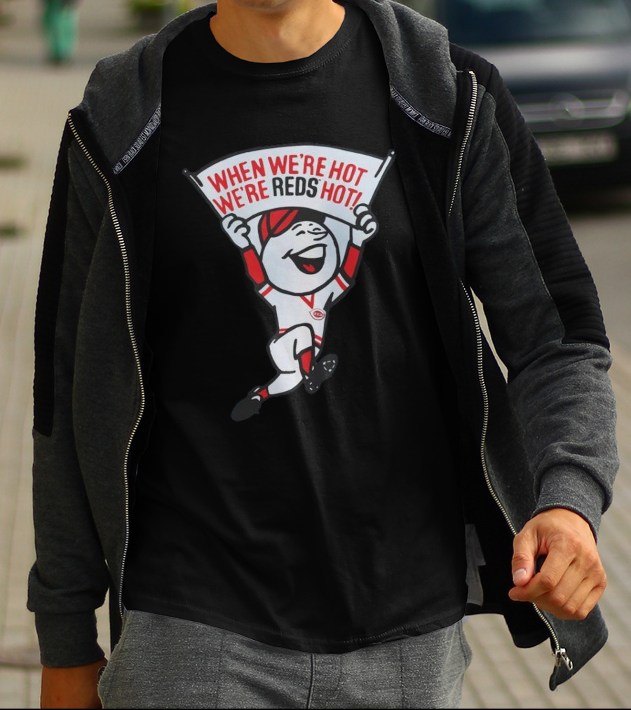 When We're Hot We're Reds Hot Cincinnati Baseball T-Shirt
