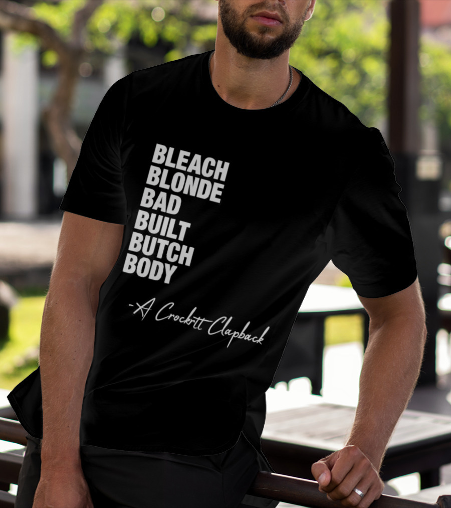 Bleach Blonde Bad Built Butch Body A Crockett Clapback T-Shirt
