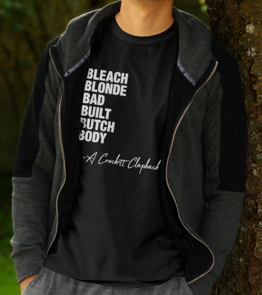 Bleach Blonde Bad Built Butch Body A Crockett Clapback T-Shirt