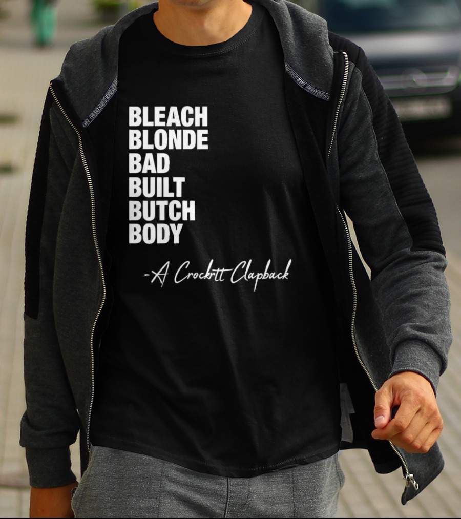 Bleach Blonde Bad Built Butch Body A Crockett Clapback T-Shirt