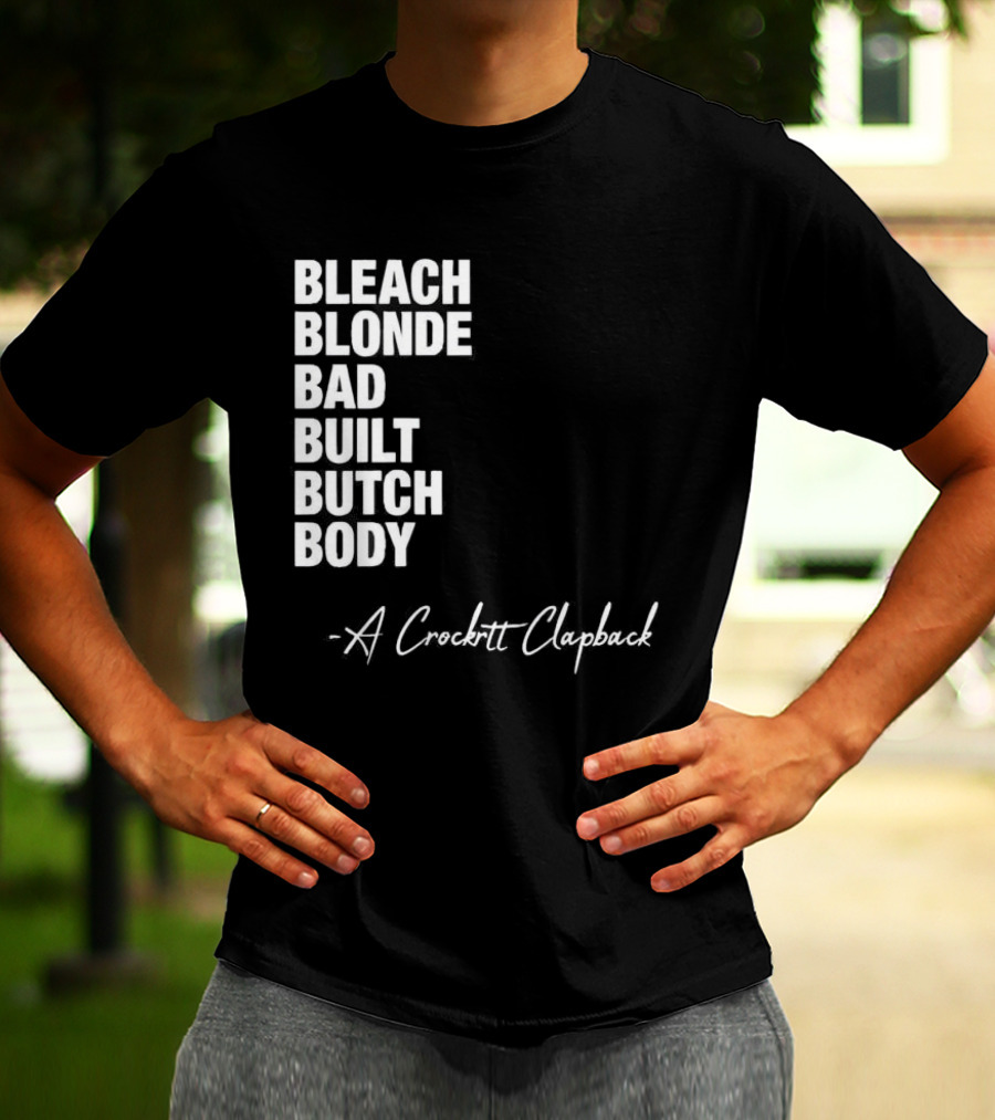 Bleach Blonde Bad Built Butch Body A Crockett Clapback T-Shirt