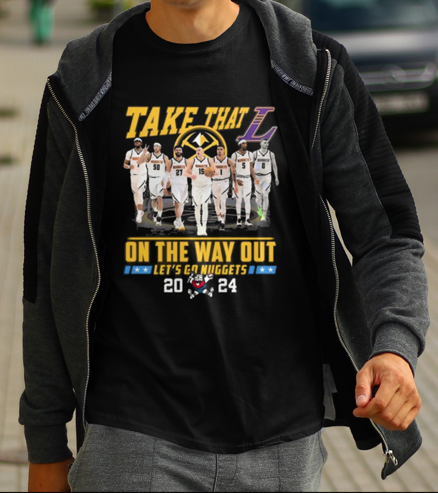 Take That L On The Way Out Let's Go Nuggets T-Shirt
