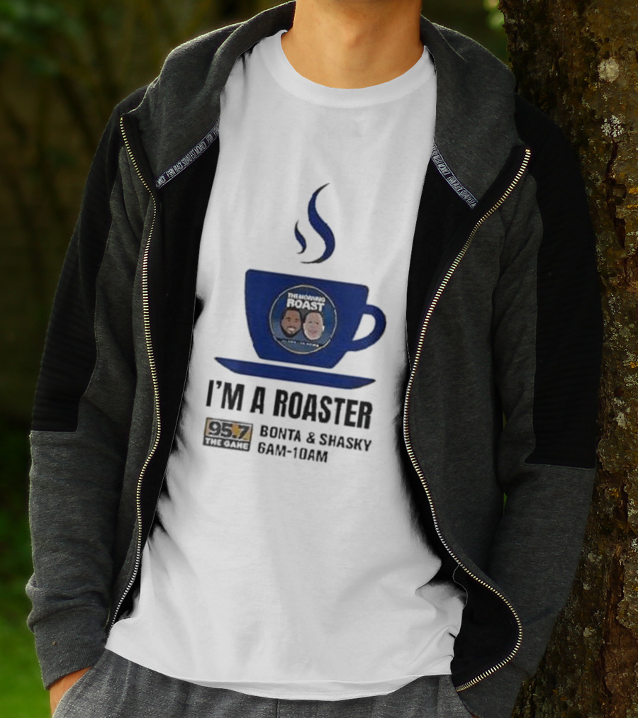 I'm A Roaster 95.7 The Game Bonta And Shasky 6AM-10AM T-Shirt